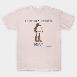 The Only Squat I'm Doin' is Diddly Frogson T-Shirt